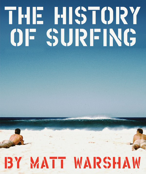 Matt Warshaw's The History of Surfing.