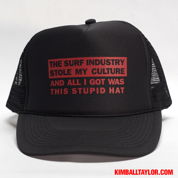 The surf industry stole my culture and all I got was thsi stupid hat.