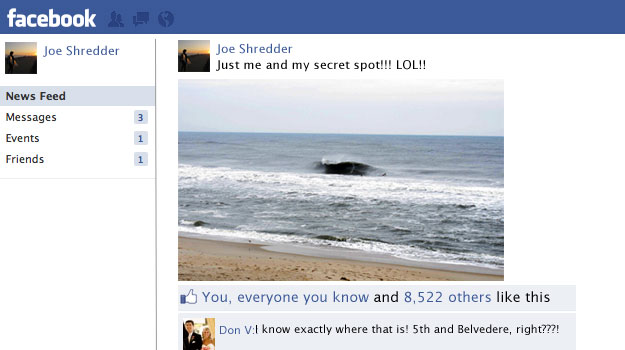 Remember all of those dry runs, flat tires, lost lovers, jobs and homes? It all means nothing. You've unleashed the "tragedy of the masses" on the spots you hold dear. Sharing Surf Information online