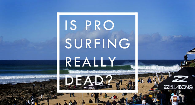 What if the ASP folded tomorrow and pro surfing were actually dead? Would surfing really be better off? Photo: ASP
