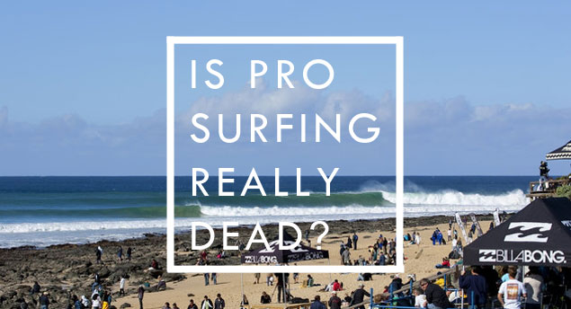 What if pro surfing were actually dead? Would surfing really be better off? Photo: ASP What if pro surfing were actually dead? Would surfing really be better off? Photo: ASP